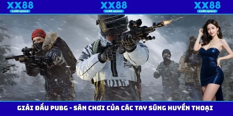 Giải Đấu PUBG - Sân Chơi Của Các Tay Súng Huyền Thoại