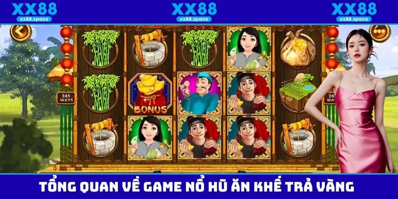Tổng quan về game nổ hũ ăn khế trả vàng